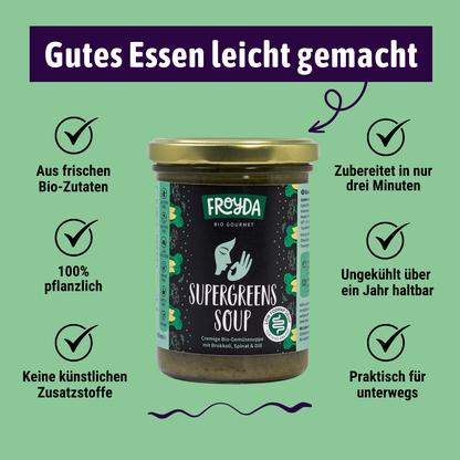 Froyda Supergreens-Suppe im Glas auf grünem Hintergrund. Cremige Bio-Gemüsesuppe mit Brokkoli, Spinat und Dill. 400 ml pro Glas. 
Überschrift liest: Gutes Essen leicht gemacht. Aus frischen Bio-Zutaten, 100 % pflanzlich, ohne künstliche Zusatzstoffe, zubereitet in nur drei Minuten, lange ungekühlt haltbar, praktisch für unterwegs.
